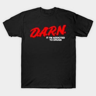 DARN It I'm Addicted to Drugs Parody Joke Funny Meme T-Shirt